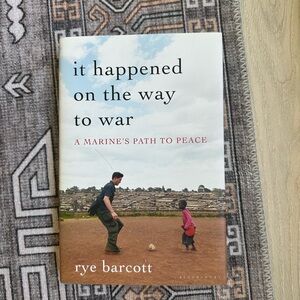 It happened on the way to war by rye barcott